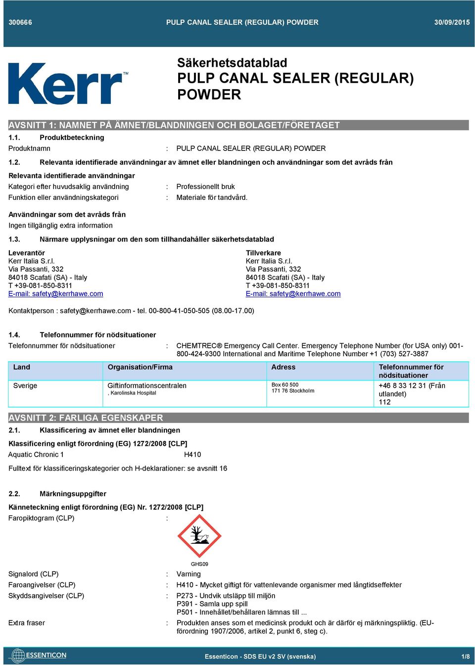 Funktion eller användningskategori Materiale för tandvård. Användningar som det avråds från Ingen tillgänglig extra information 1.3.