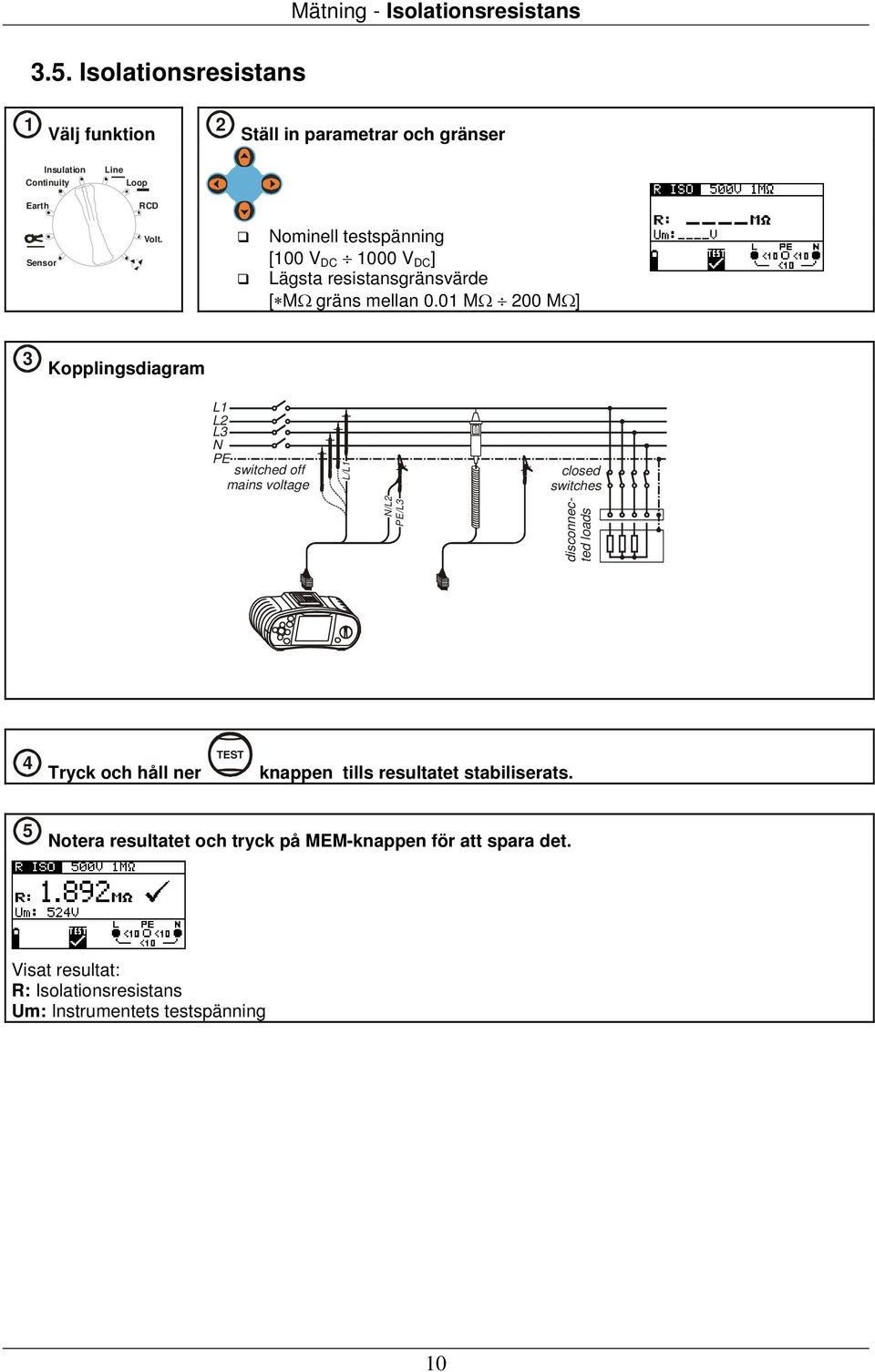 01 MΩ 200 MΩ] 3 Kopplingsdiagram L1 L2 L3 switched off mains voltage /L2 /L3 closed switches disconnected loads 4 Tryck