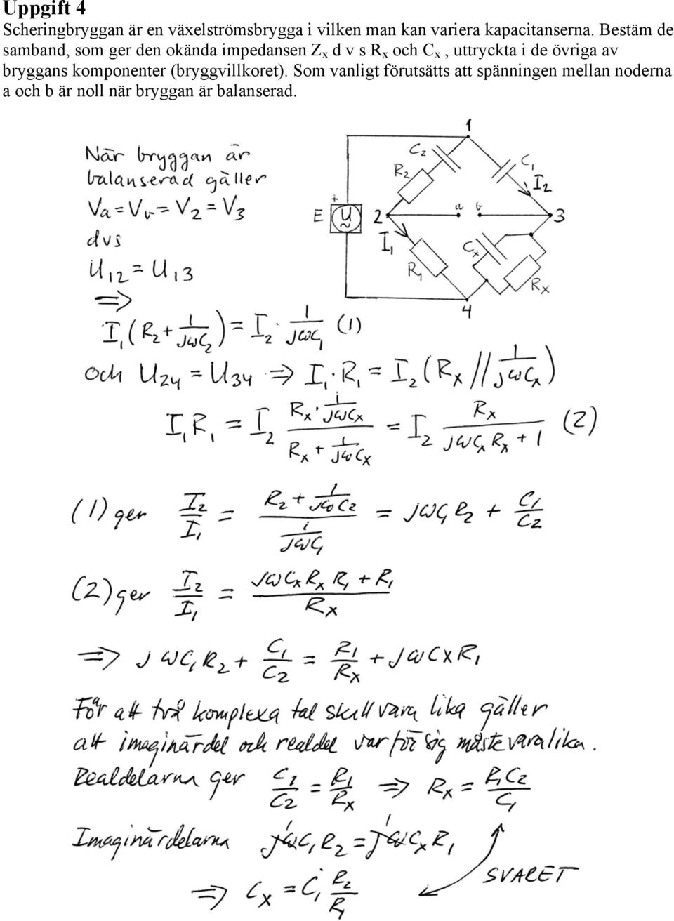 Bestäm de samband, som ger den okända impedansen Z x d v s R x och C x,