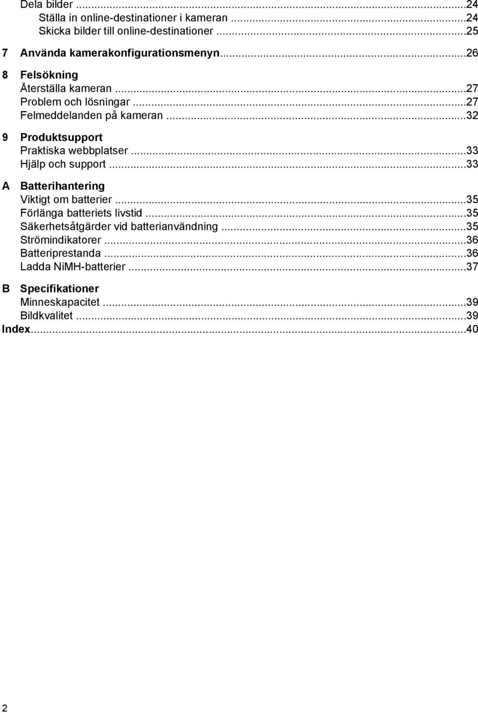 ..33 Hjälp och support...33 A Batterihantering Viktigt om batterier...35 Förlänga batteriets livstid...35 Säkerhetsåtgärder vid batterianvändning.