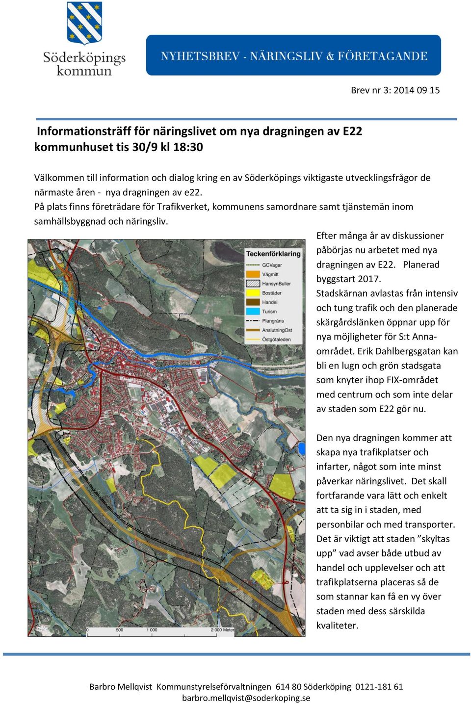 Efter många år av diskussioner påbörjas nu arbetet med nya dragningen av E22. Planerad byggstart 2017.