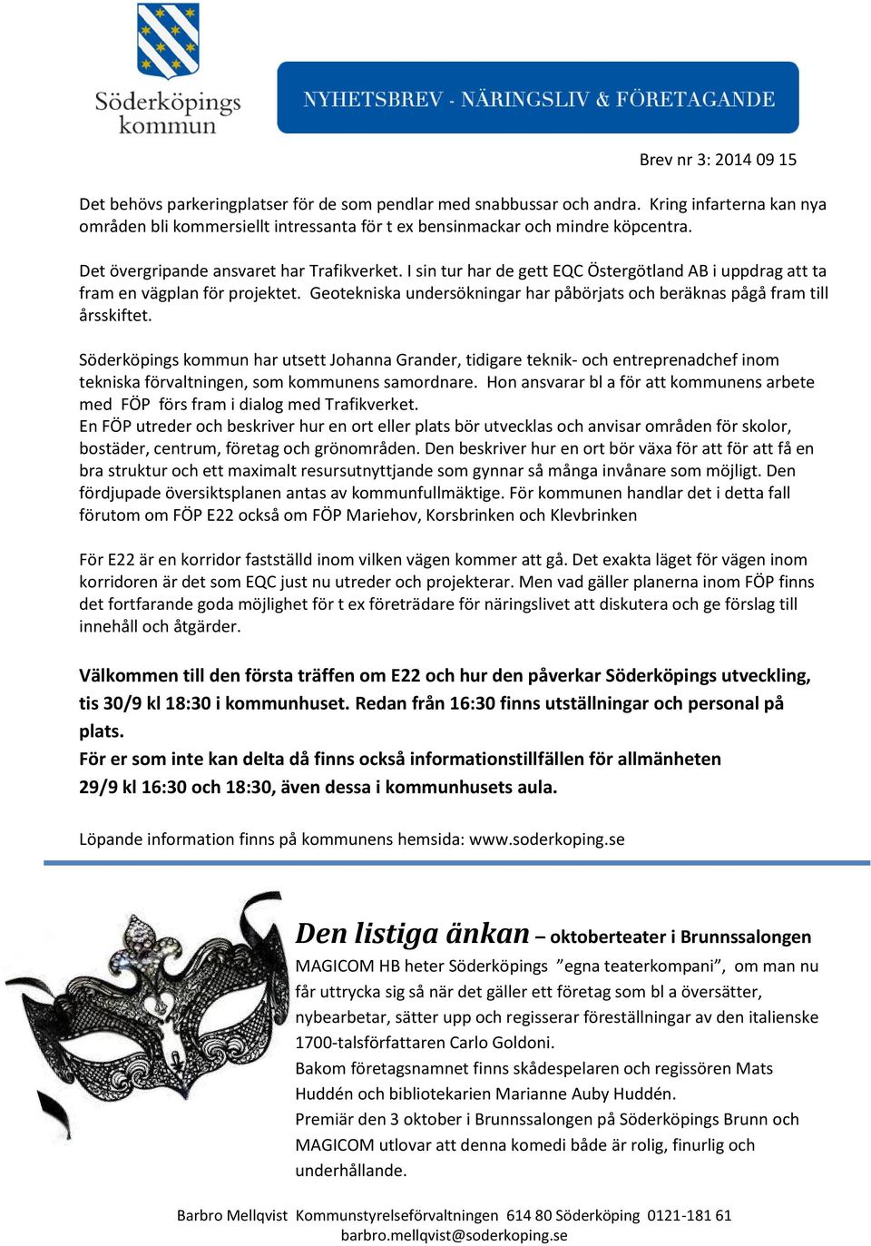 Geotekniska undersökningar har påbörjats och beräknas pågå fram till årsskiftet.