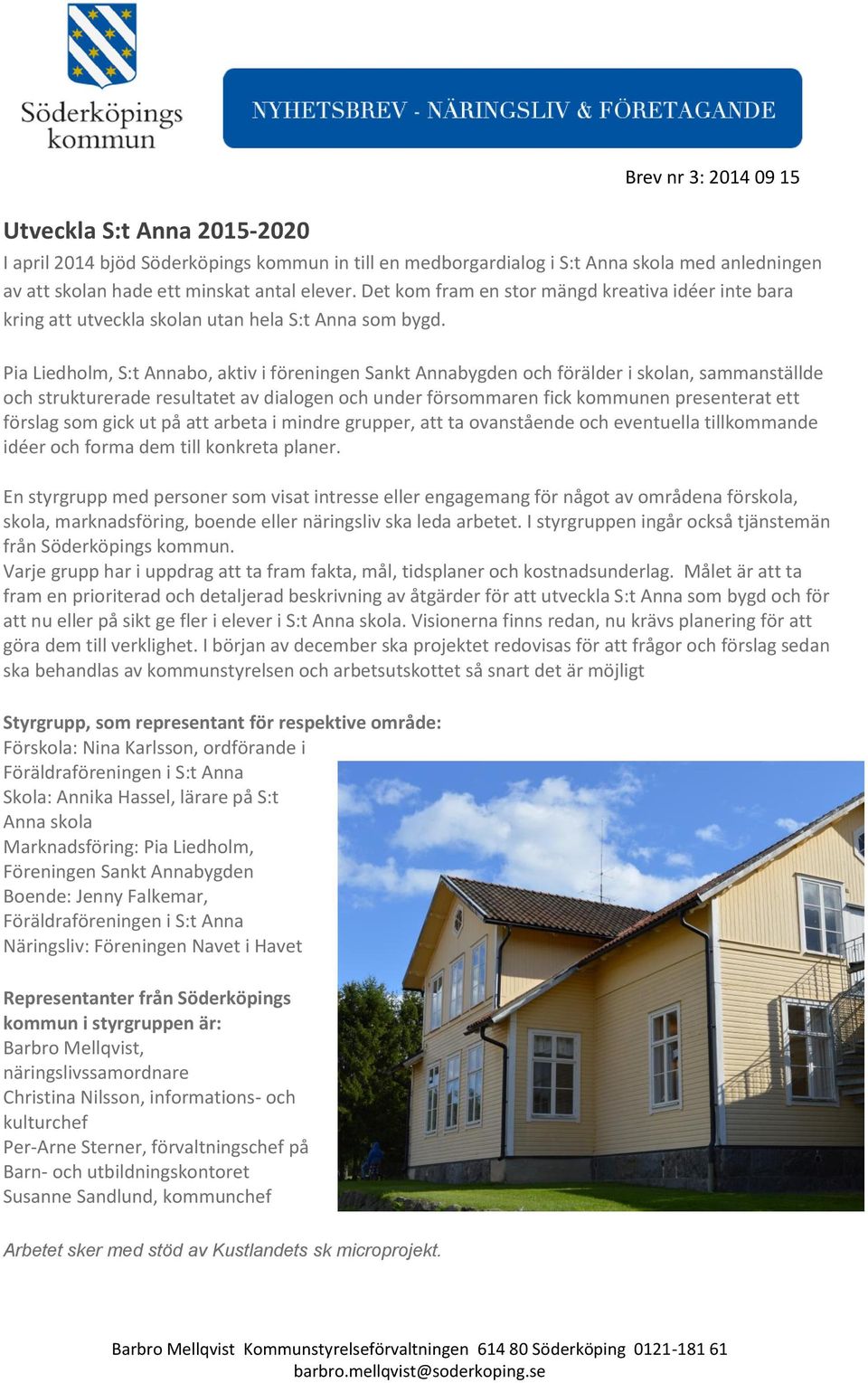 Pia Liedholm, S:t Annabo, aktiv i föreningen Sankt Annabygden och förälder i skolan, sammanställde och strukturerade resultatet av dialogen och under försommaren fick kommunen presenterat ett förslag