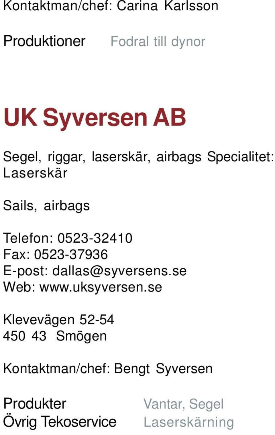 0523-37936 E-post: dallas@syversens.se Web: www.uksyversen.