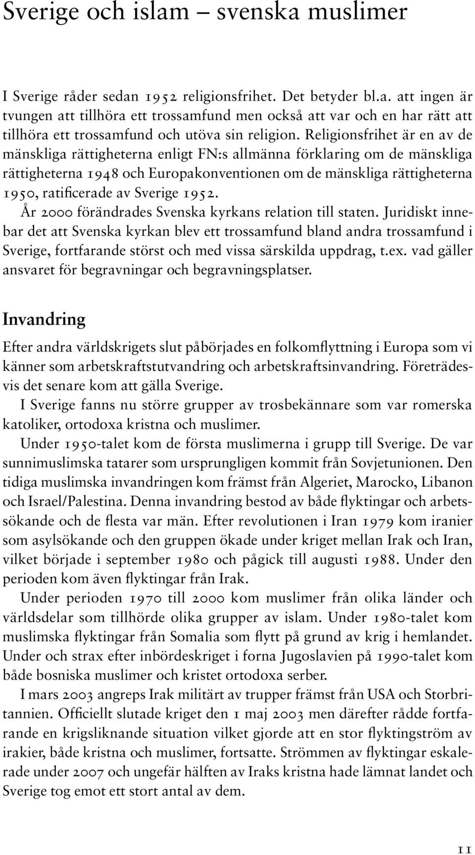 Sverige 1952. År 2000 förändrades Svenska kyrkans relation till staten.