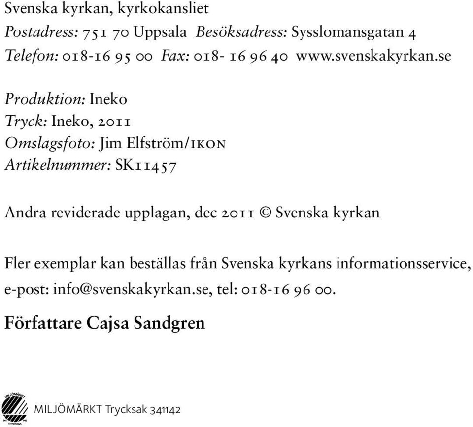 se Produktion: Ineko Tryck: Ineko, 2011 Omslagsfoto: Jim Elfström/ikon Artikelnummer: SK11457 Andra reviderade