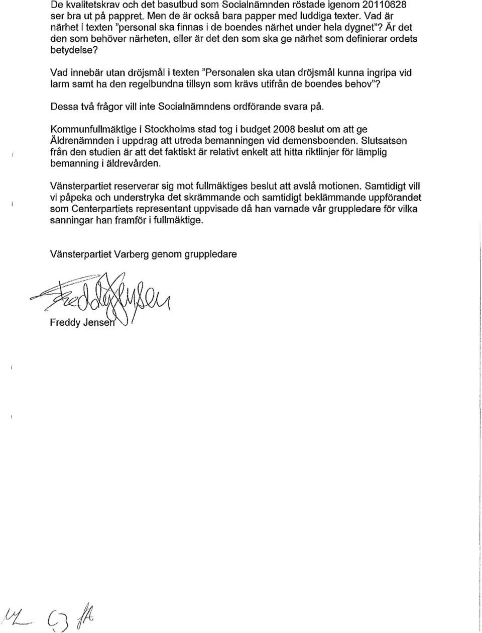 Vad innebär utan dröjsmål i texten "Personalen ska utan dröjsmål kunna ingripa vid larm samt ha den regelbundna tillsyn som krävs utifrån de boendes behov"?
