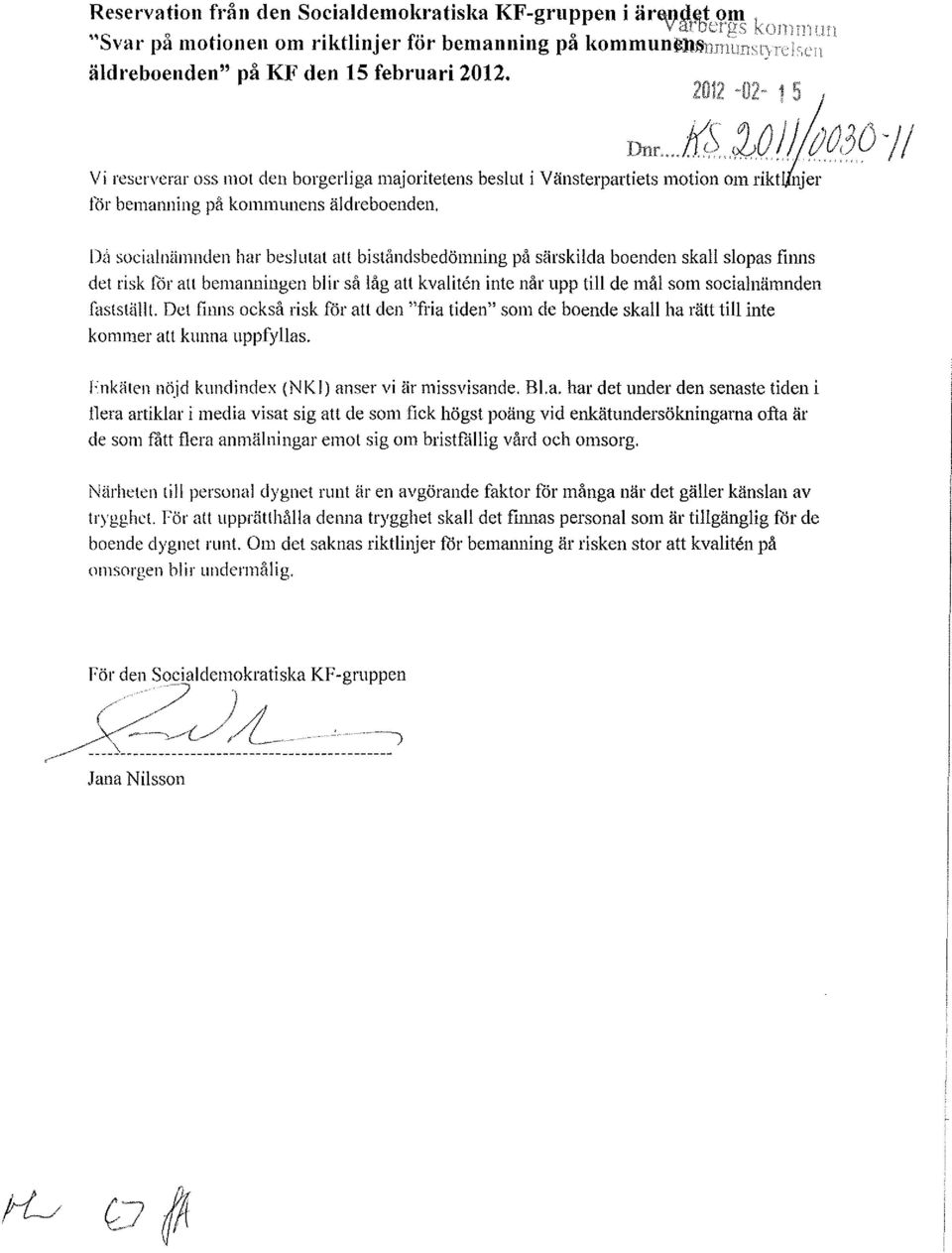 .. /{S 00 J J/cu/JÖ) / Vi reserverar oss mot den borgerliga majoritetens beslut i Vänsterpartiets motion om riktrh~ för bemanning på kommunens äldreboenden.
