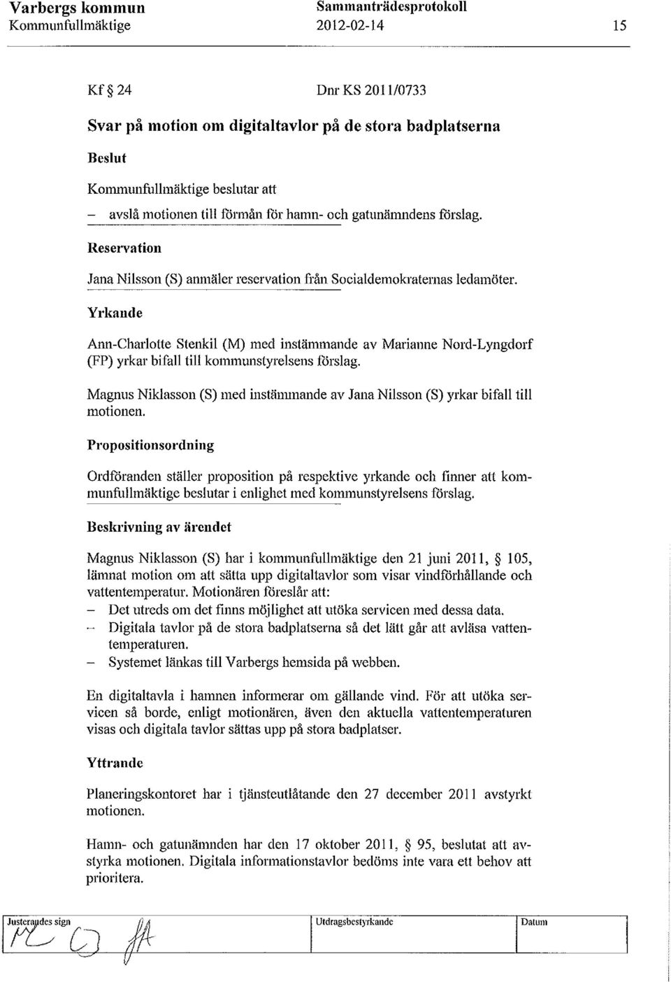 Yrkande Ann-Charlotte Stenkil (M) med instämmande av Marianne Nord-Lyngdorf (FP) yrkar bifall till kommunstyrelsens förslag.