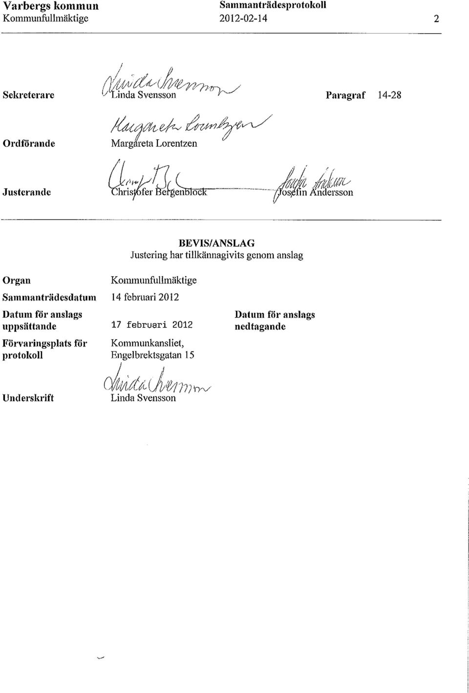 Datum för anslags uppsättande Förvaringsplats för protokoll Underskrift 17 februari 2012