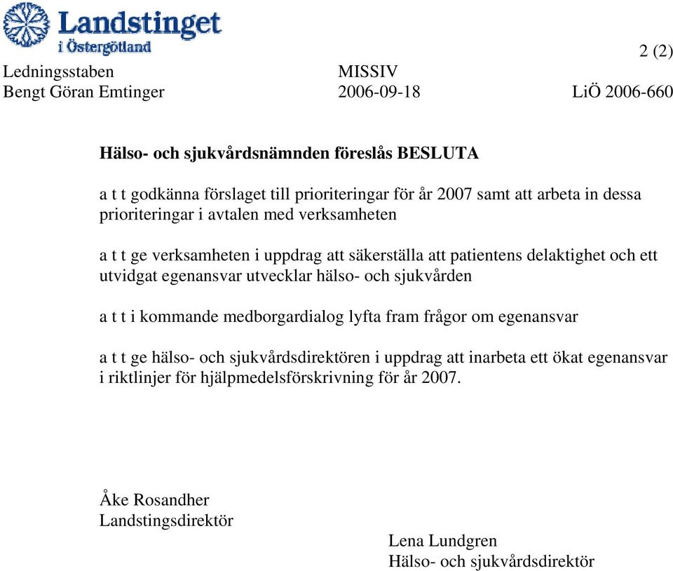 utvidgat egenansvar utvecklar hälso- och sjukvården a t t i kommande medborgardialog lyfta fram frågor om egenansvar a t t ge hälso- och sjukvårdsdirektören i