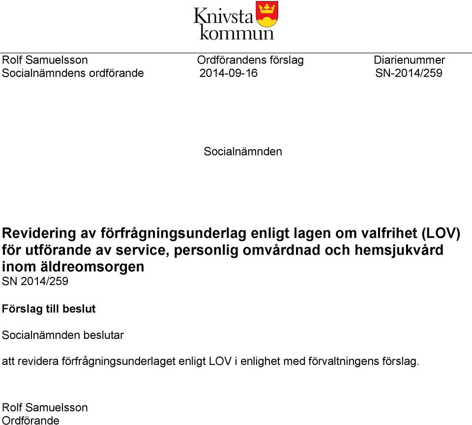 personlig omvårdnad och hemsjukvård inom äldreomsorgen SN 2014/259 Förslag till beslut Socialnämnden