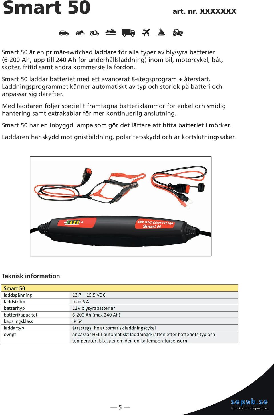 Laddningsprogrammet känner automatiskt av typ och storlek på batteri och anpassar sig därefter.