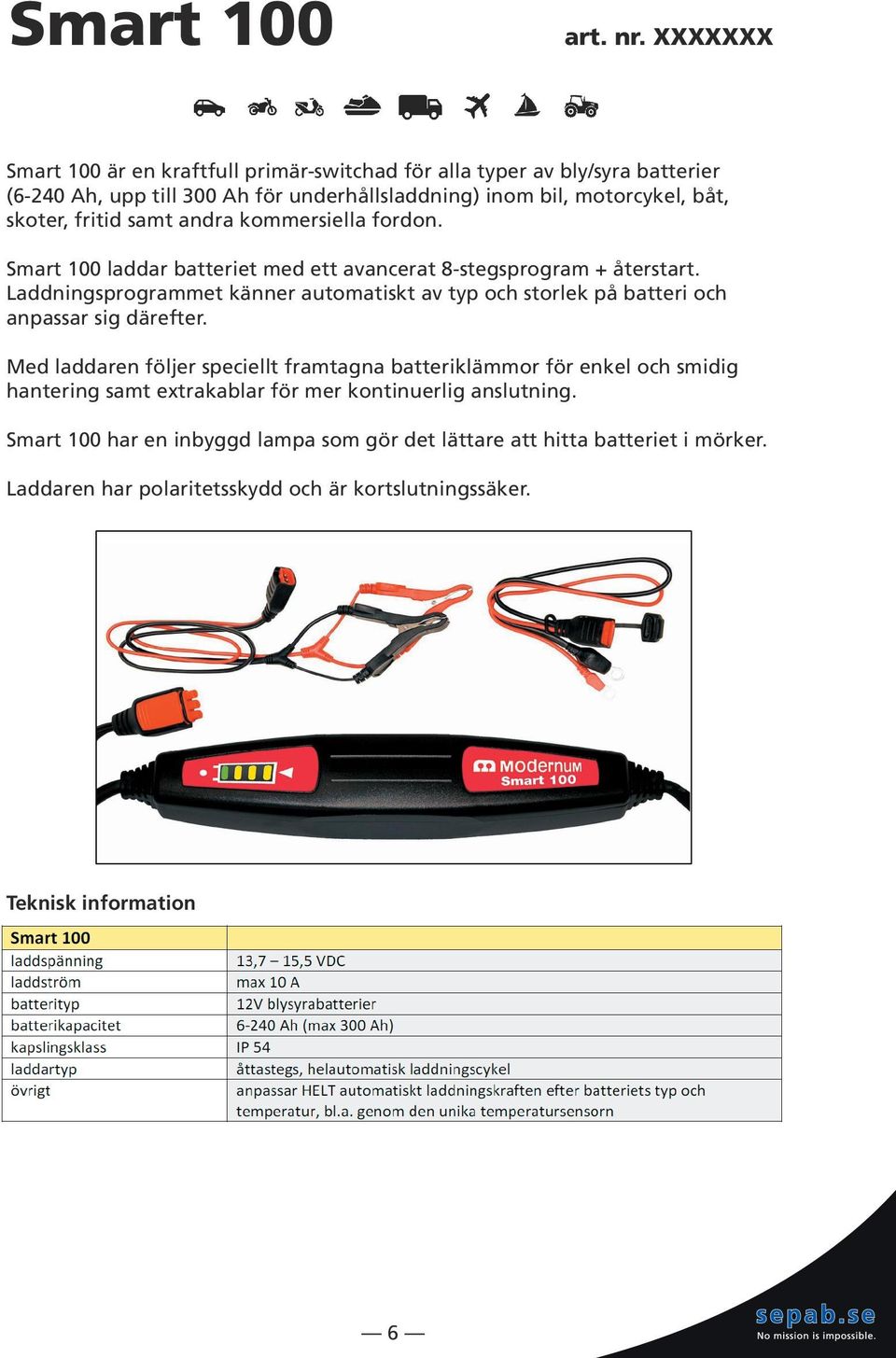 Laddningsprogrammet känner automatiskt av typ och storlek på batteri och anpassar sig därefter.