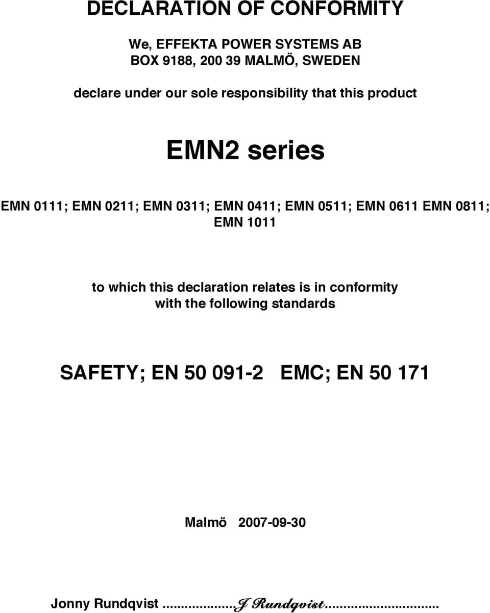 0411; EMN 0511; EMN 0611 EMN 0811; EMN 1011 to which this declaration relates is in conformity