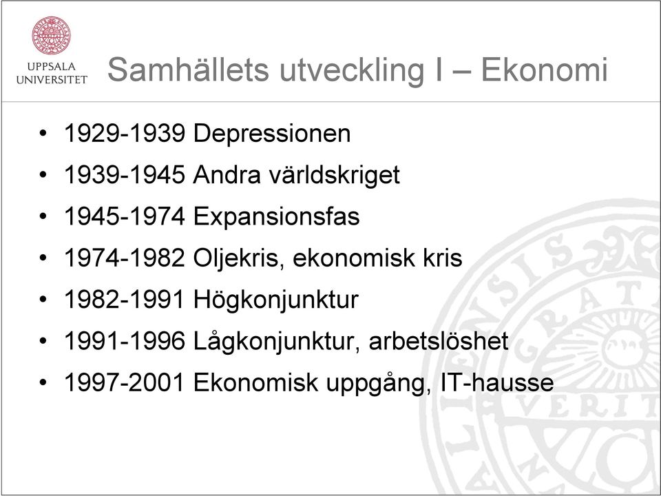 1974-1982 Oljekris, ekonomisk kris 1982-1991 Högkonjunktur