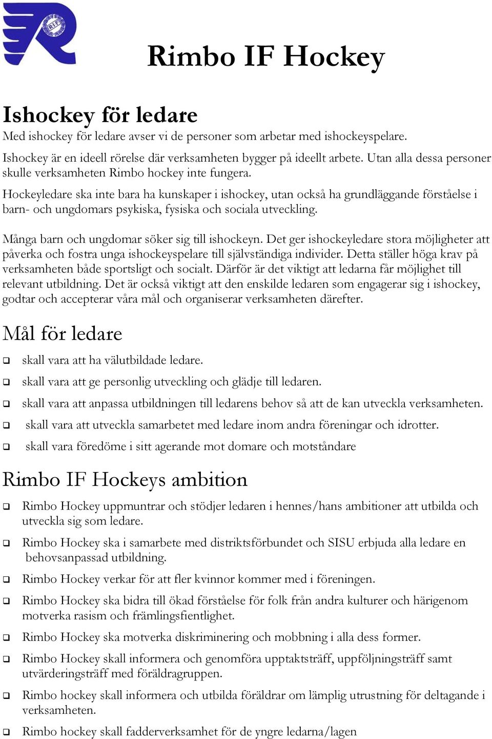 Hockeyledare ska inte bara ha kunskaper i ishockey, utan också ha grundläggande förståelse i barn- och ungdomars psykiska, fysiska och sociala utveckling.