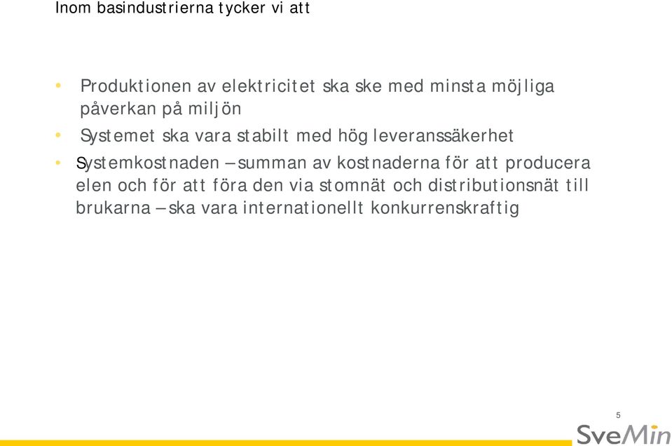 Systemkostnaden summan av kostnaderna för att producera elen och för att föra den