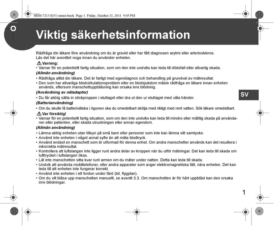 (Allmän användning) Rådfråga alltid din läkare. Det är farligt med egendiagnos och behandling på grundval av mätresultat.