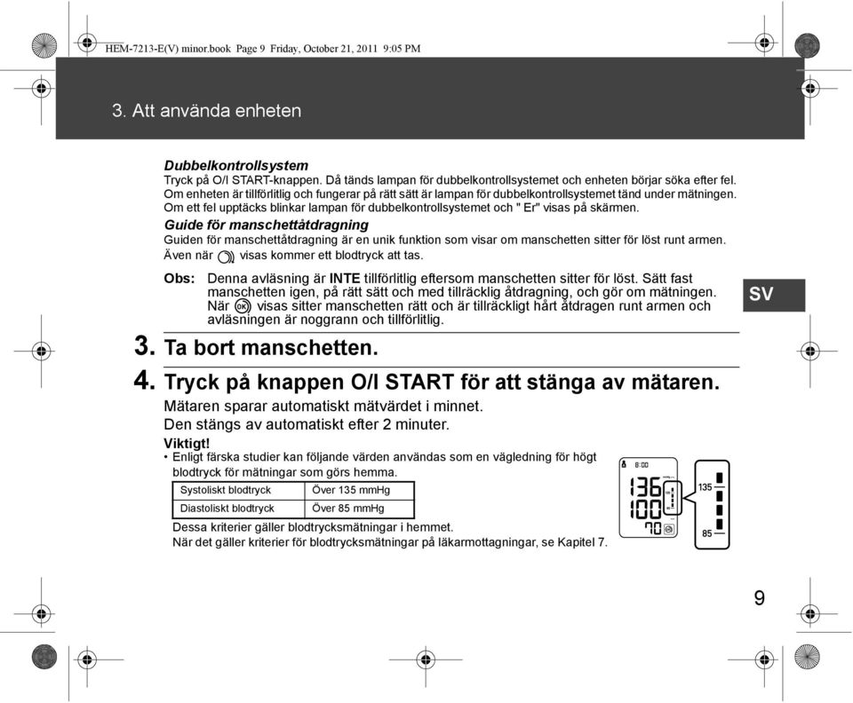 Om ett fel upptäcks blinkar lampan för dubbelkontrollsystemet och " Er" visas på skärmen.