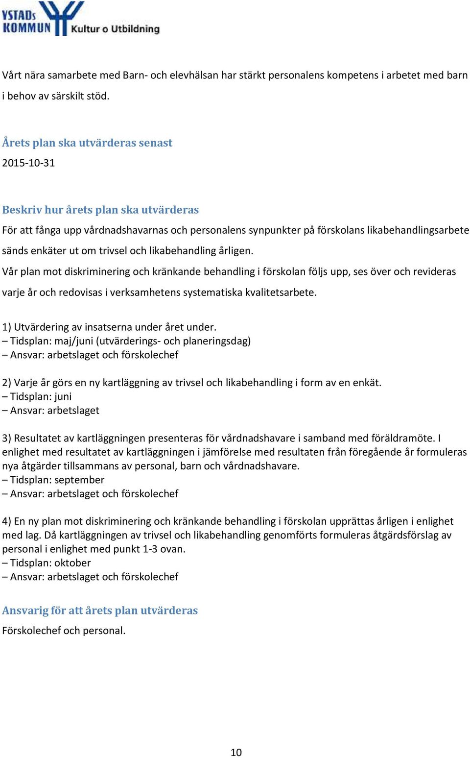 trivsel och likabehandling årligen.