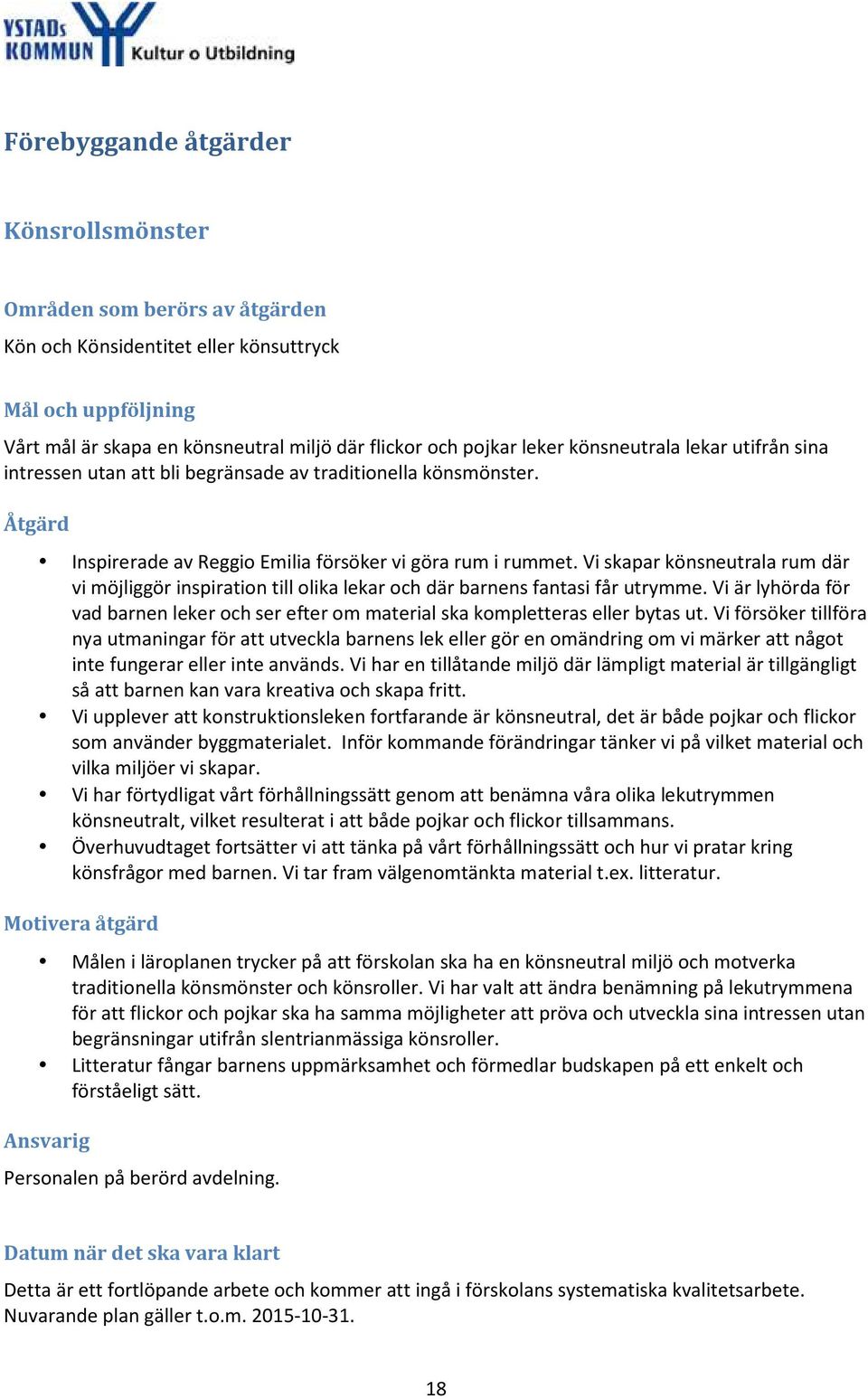 Vi skapar könsneutrala rum där vi möjliggör inspiration till olika lekar och där barnens fantasi får utrymme.