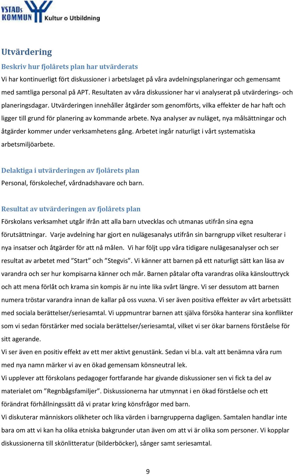 Utvärderingen innehåller åtgärder som genomförts, vilka effekter de har haft och ligger till grund för planering av kommande arbete.