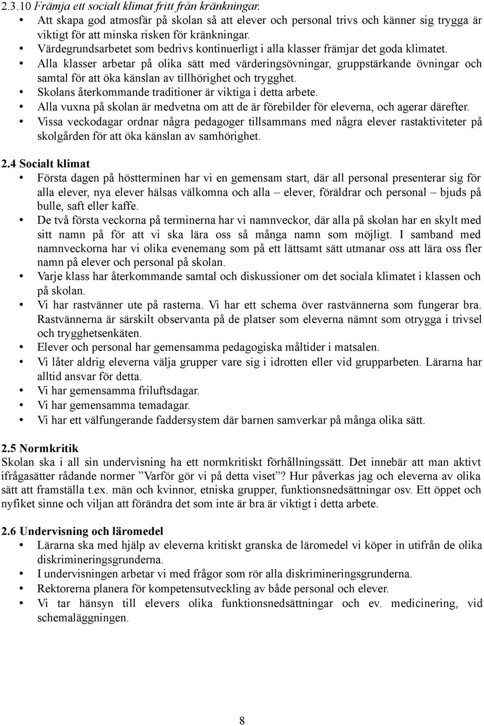 Alla klasser arbetar på olika sätt med värderingsövningar, gruppstärkande övningar och samtal för att öka känslan av tillhörighet och trygghet.