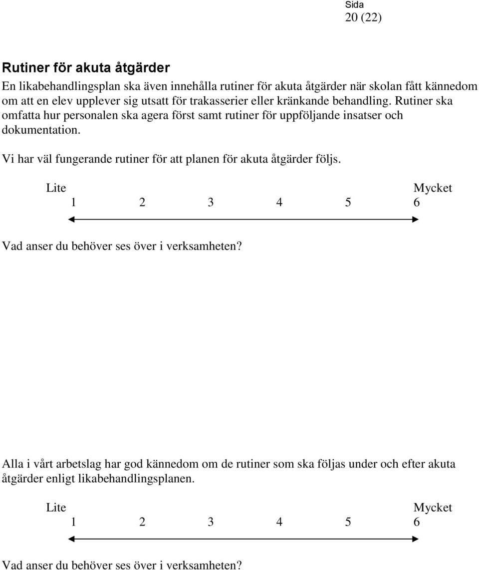 Rutiner ska omfatta hur personalen ska agera först samt rutiner för uppföljande insatser och dokumentation.