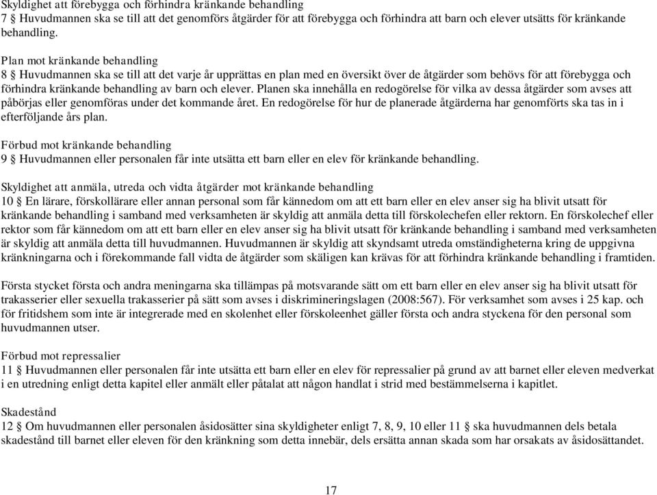 elever. Planen ska innehålla en redogörelse för vilka av dessa åtgärder som avses att påbörjas eller genomföras under det kommande året.