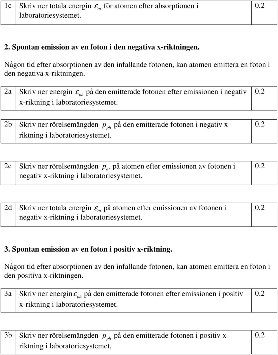 2a Skriv ner energin ε ph på den emitterade fotonen efter emissionen i negativ x-riktning i laboratoriesystemet.