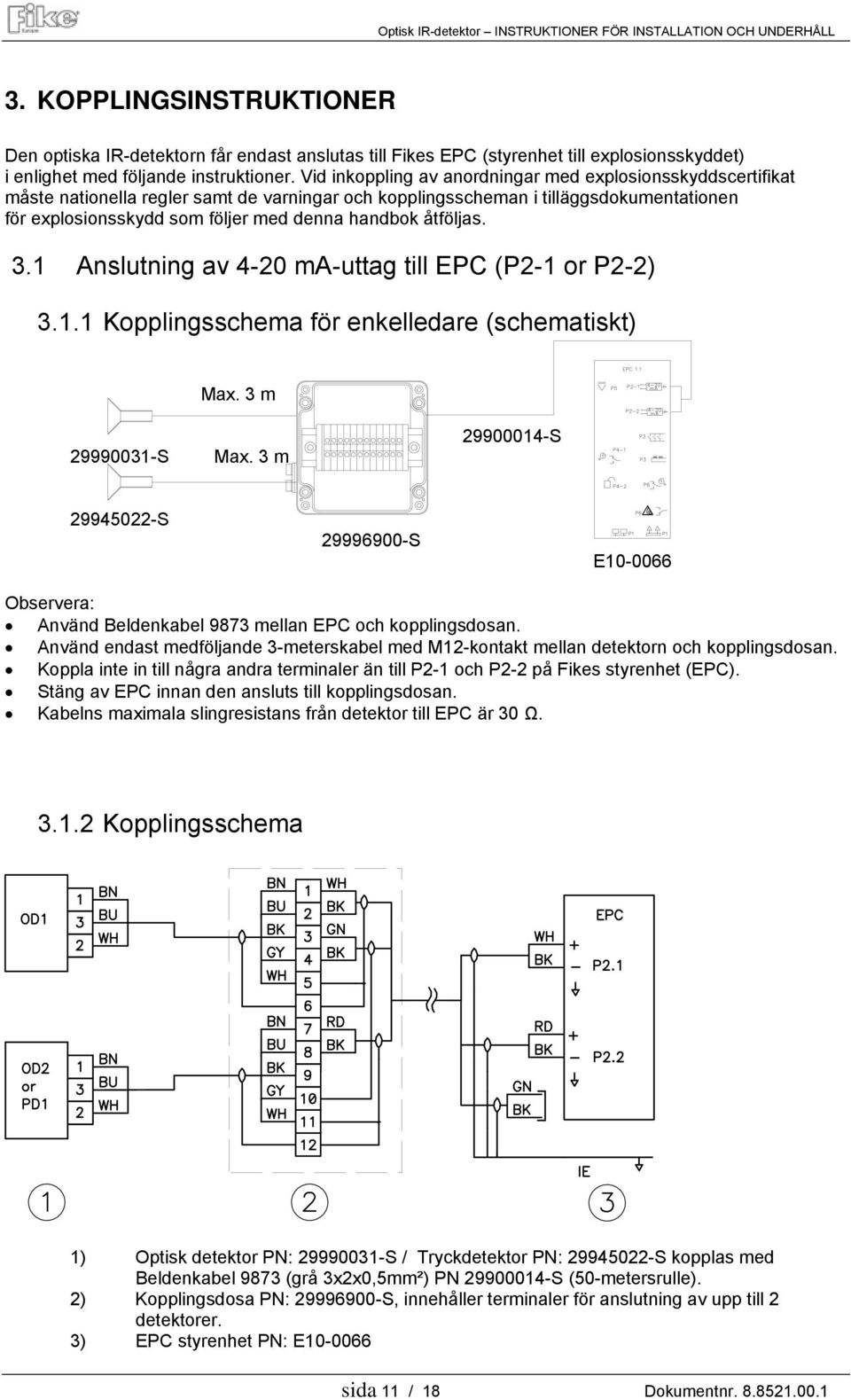 åtföljas. 3.1 Anslutning av 4-20 ma-uttag till EPC (P2-1 or P2-2) 3.1.1 Kopplingsschema för enkelledare (schematiskt) Max. 3 m 29990031-S Max.