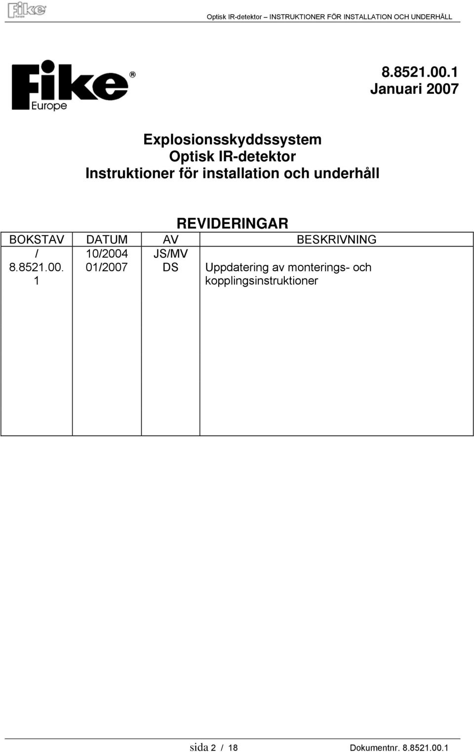 för installation och underhåll REVIDERINGAR BOKSTAV DATUM AV