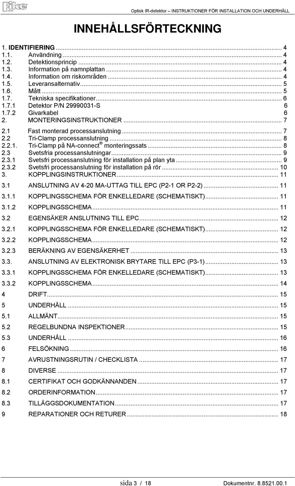 .. 8 2.2.1. Tri-Clamp på NA-connect monteringssats... 8 2.3 Svetsfria processanslutningar... 9 2.3.1 Svetsfri processanslutning för installation på plan yta... 9 2.3.2 Svetsfri processanslutning för installation på rör.