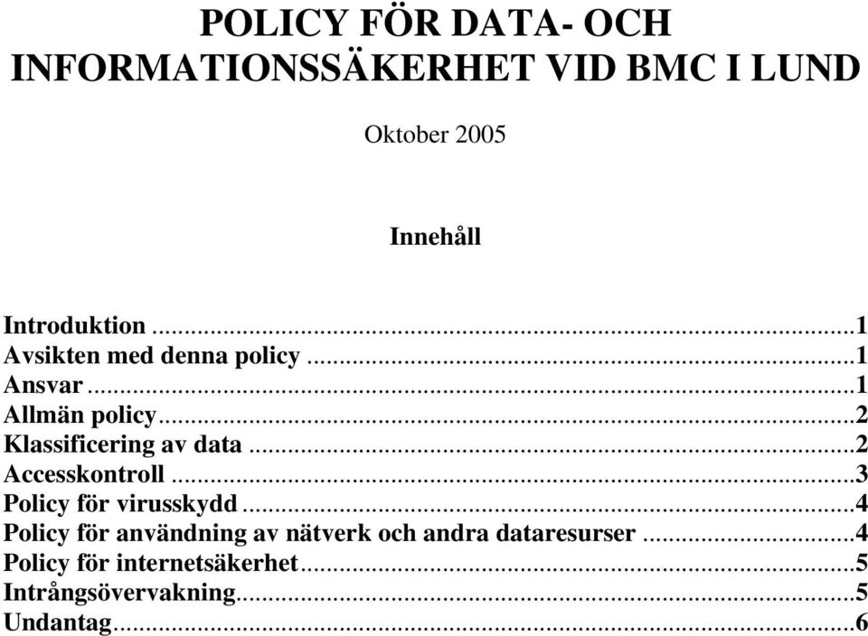 ..2 Klassificering av data...2 Accesskontroll...3 Policy för virusskydd.