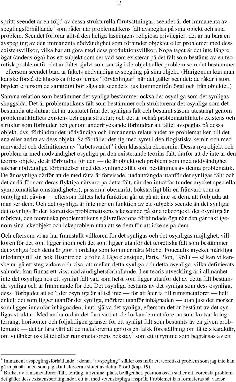 har att göra med dess produktionsvillkor.