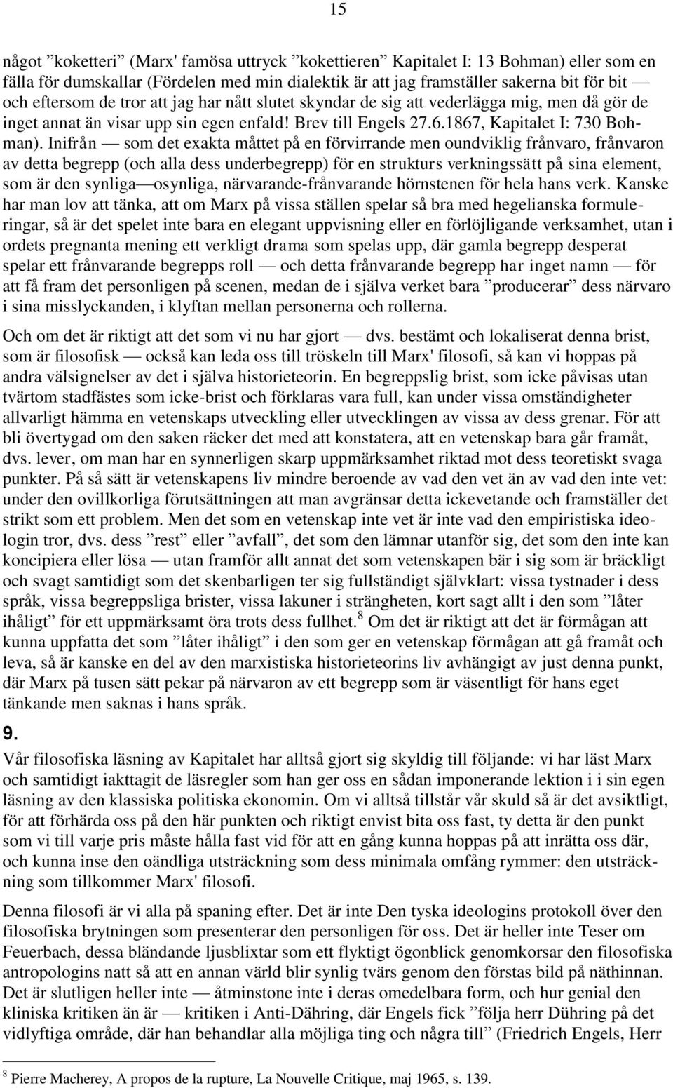 Inifrån som det exakta måttet på en förvirrande men oundviklig frånvaro, frånvaron av detta begrepp (och alla dess underbegrepp) för en strukturs verkningssätt på sina element, som är den synliga
