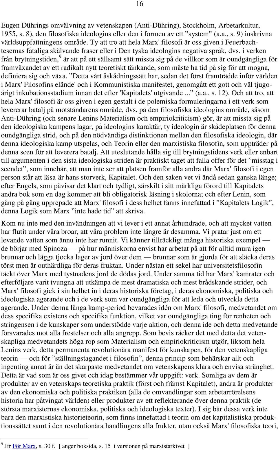 i verken från brytningstiden, 9 är att på ett sällsamt sätt missta sig på de villkor som är oundgängliga för framväxandet av ett radikalt nytt teoretiskt tänkande, som måste ha tid på sig för att