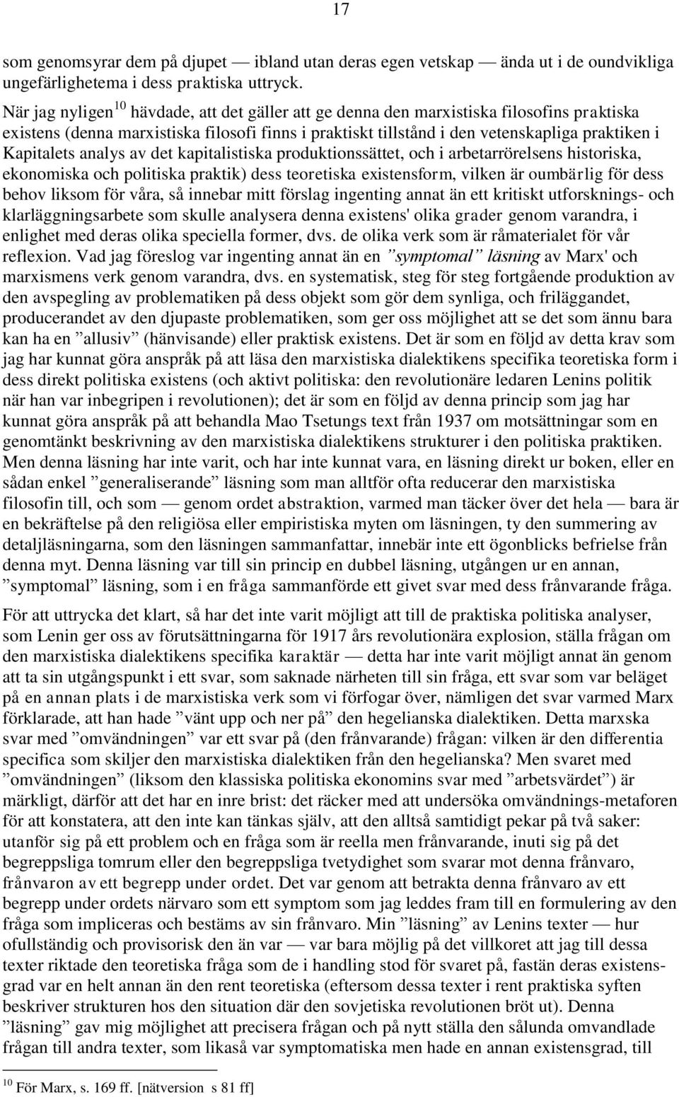 Kapitalets analys av det kapitalistiska produktionssättet, och i arbetarrörelsens historiska, ekonomiska och politiska praktik) dess teoretiska existensform, vilken är oumbärlig för dess behov liksom