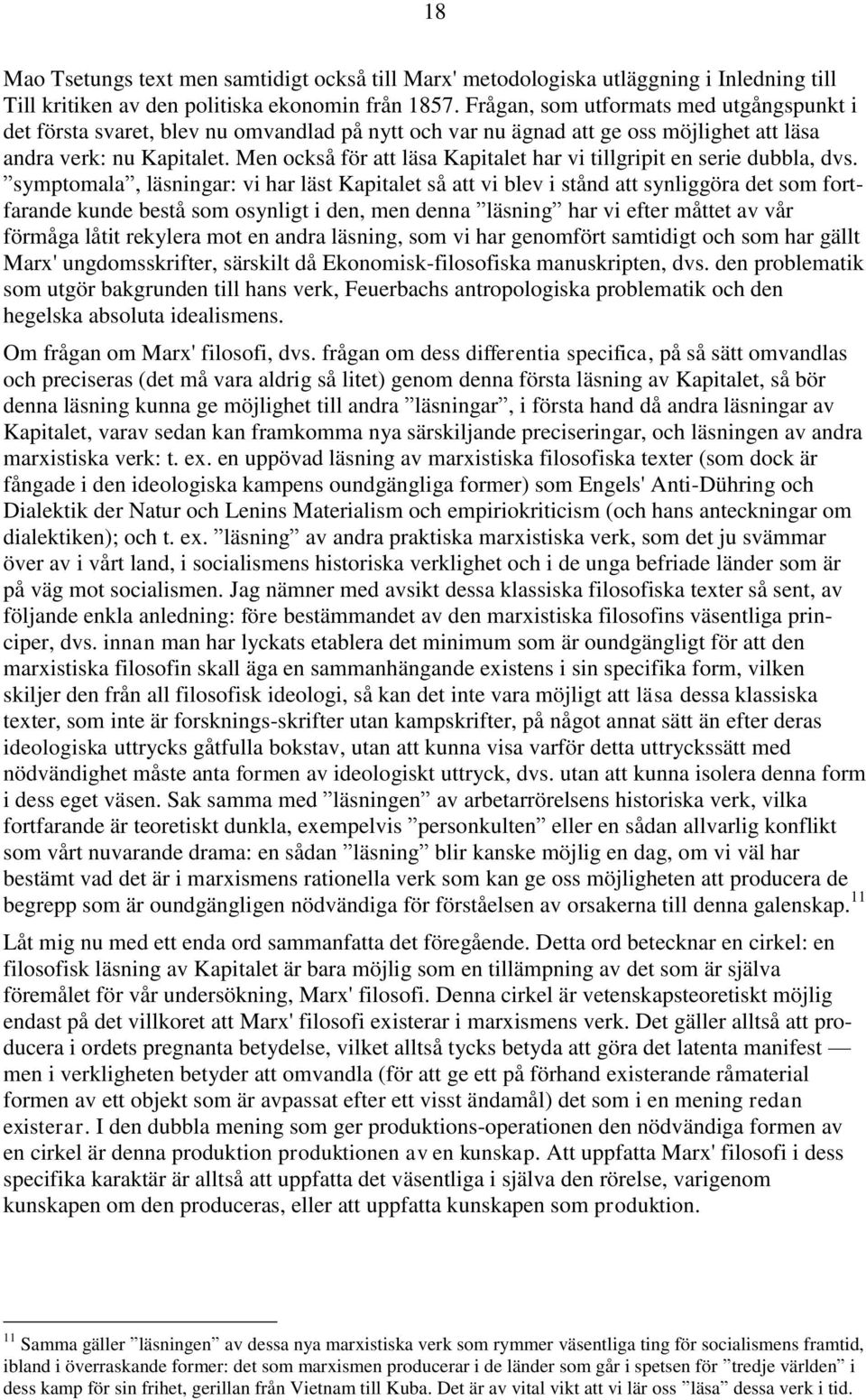 Men också för att läsa Kapitalet har vi tillgripit en serie dubbla, dvs.