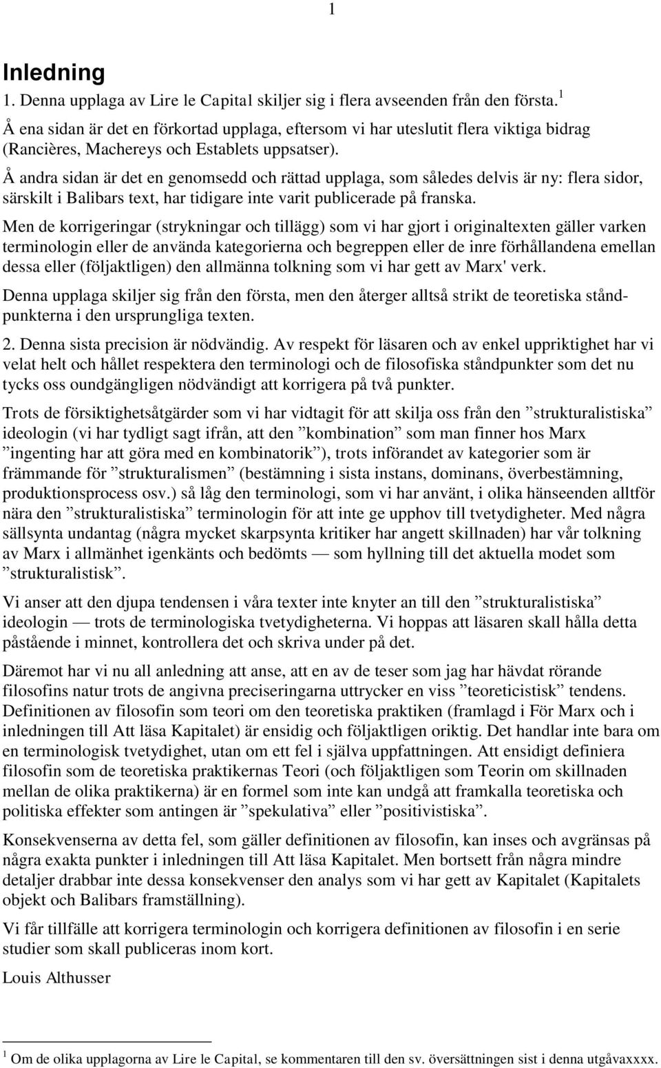 Å andra sidan är det en genomsedd och rättad upplaga, som således delvis är ny: flera sidor, särskilt i Balibars text, har tidigare inte varit publicerade på franska.