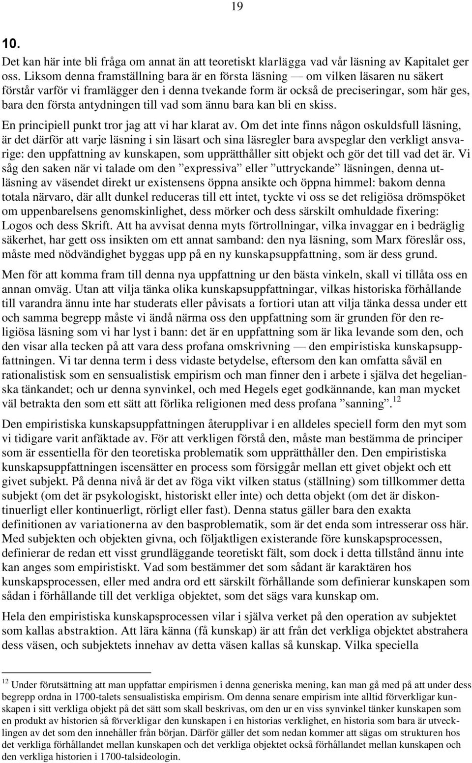 antydningen till vad som ännu bara kan bli en skiss. En principiell punkt tror jag att vi har klarat av.