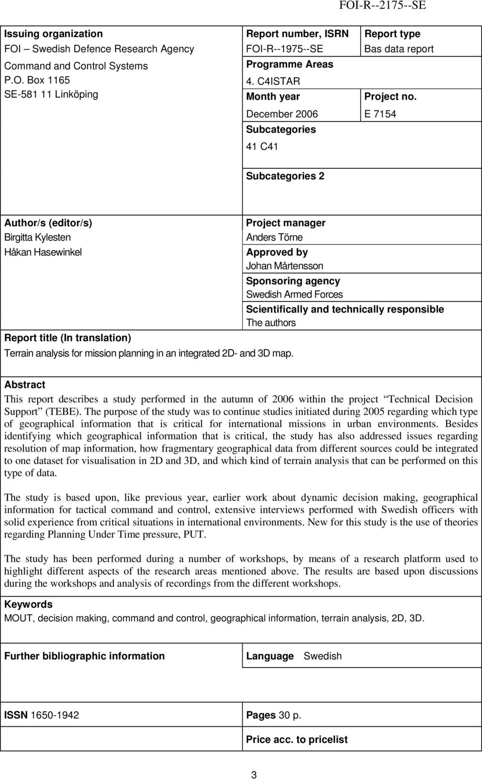 December 2006 E 7154 Subcategories 41 C41 Subcategories 2 Author/s (editor/s) Project manager Birgitta Kylesten Anders Törne Håkan Hasewinkel Approved by Johan Mårtensson Sponsoring agency Swedish