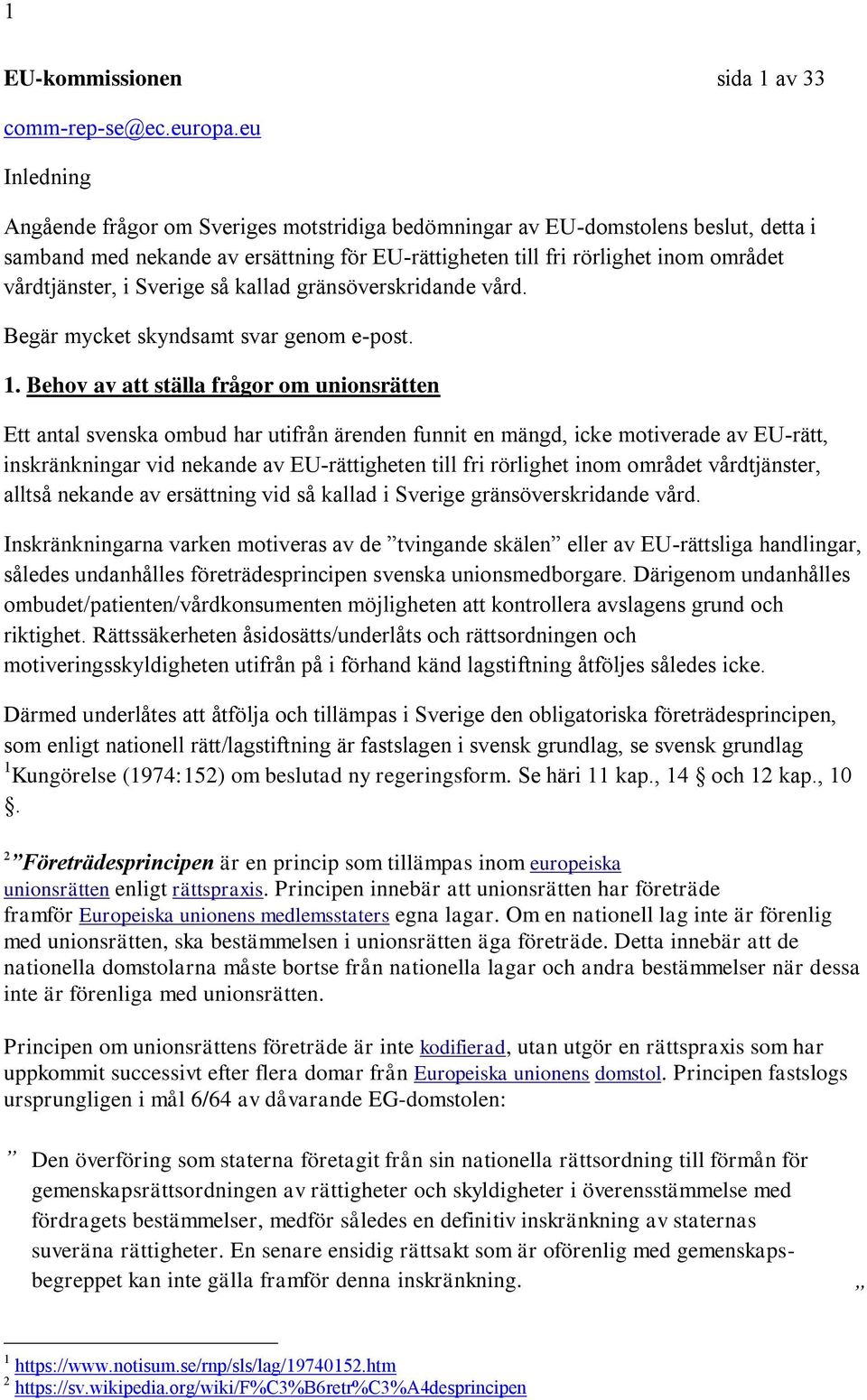 Sverige så kallad gränsöverskridande vård. Begär mycket skyndsamt svar genom e-post. 1.