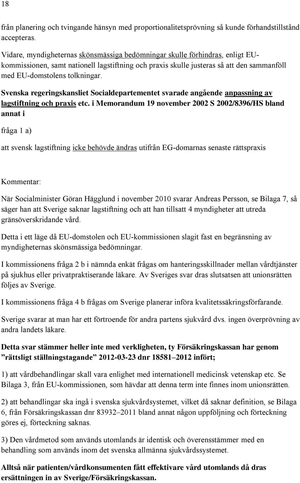 Svenska regeringskansliet Socialdepartementet svarade angående anpassning av lagstiftning och praxis etc.