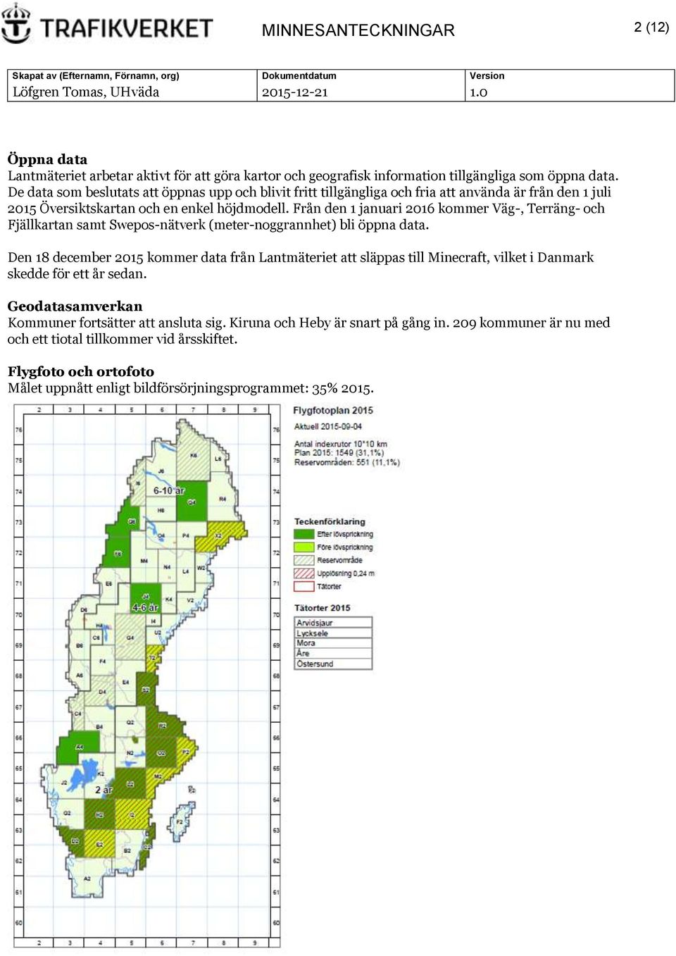 Från den 1 januari 2016 kommer Väg-, Terräng- och Fjällkartan samt Swepos-nätverk (meter-noggrannhet) bli öppna data.