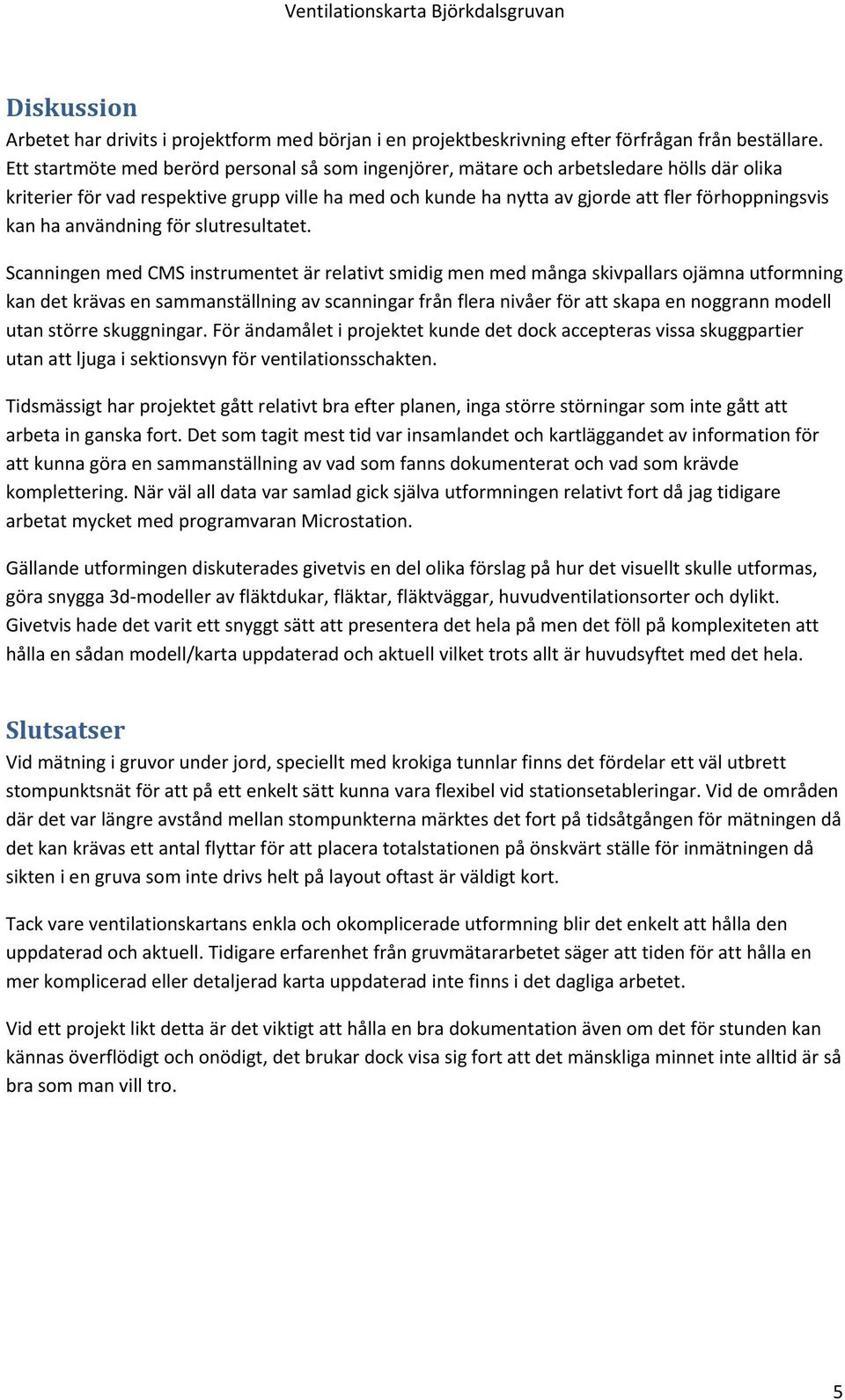 ha användning för slutresultatet.