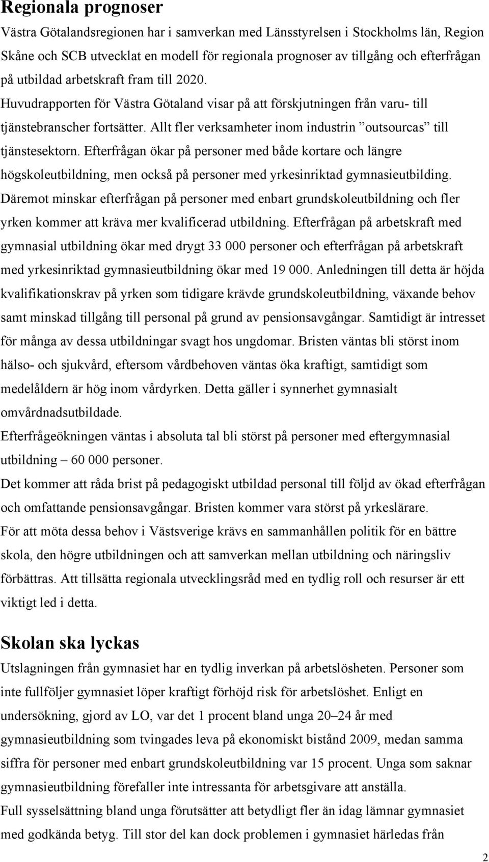 Allt fler verksamheter inom industrin outsourcas till tjänstesektorn.