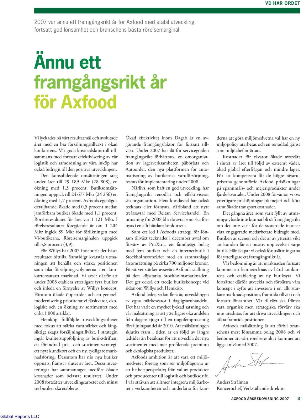 Vår goda kostnadskontroll tillsammans med fortsatt effektivisering av vår logistik och samordning av våra inköp har också bidragit till den positiva utvecklingen.