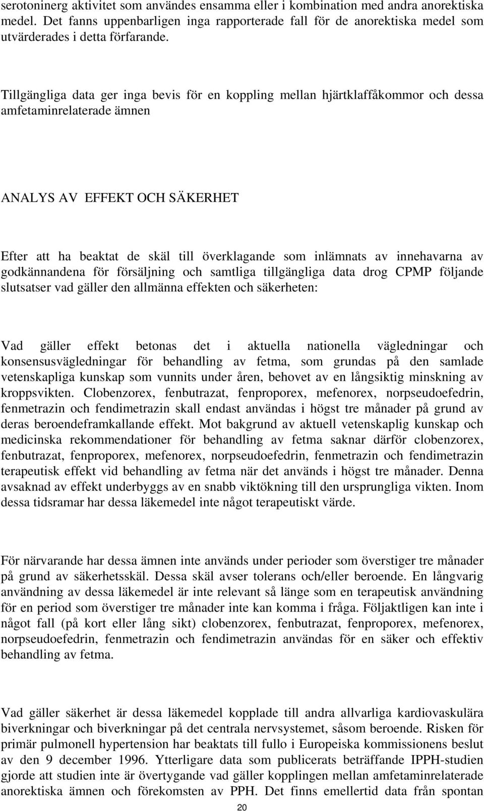 Tillgängliga data ger inga bevis för en koppling mellan hjärtklaffåkommor och dessa amfetaminrelaterade ämnen ANALYS AV EFFEKT OCH SÄKERHET Efter att ha beaktat de skäl till överklagande som